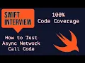 How to test Async code in Swift iOS Interview Question Achieve 100 code coverage