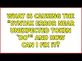 What is causing the syntax error near unexpected token do and how can I fix it 2 Solutions