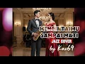 Lagu 🎵MENCINTAIMU SAMPAI MATI—UTOPIA || 🎷JAZZ COVERED By Kav69