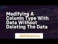 modifying a column type with data without deleting the data