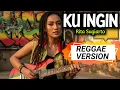 Lagu KU INGIN - Rita Sugiarto | COVER REGGAE | RASTA GEMBEL SOUND