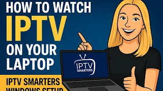 How to Watch IPTV on Your Laptop Windows with IPTV Smarters - Full Setup Guide 2025