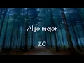 Algo mejor (Lyric)- ZG