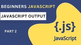 JavaScript Output Explained A Comprehensive Guide for Beginners JS tutorial part 2