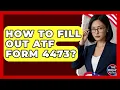How To Fill Out ATF Form 4473 - The Right Politics