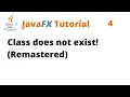 JavaFX Tutorial 4 - Class does not exist Remastered
