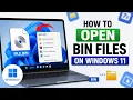How to Open BIN Files on Windows 11