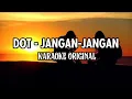 DOT - Jangan-jangan Karaoke Original