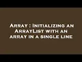 Array Initializing an ArrayList with an array in a single line