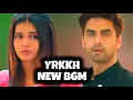 Download Lagu YRKKH New BGM | Ep 1316 S-68