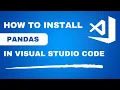 How To Install Pandas in Visual Studio Code - Quick Guide Python