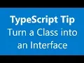 TypeScript Tip - Turn a class into an interface