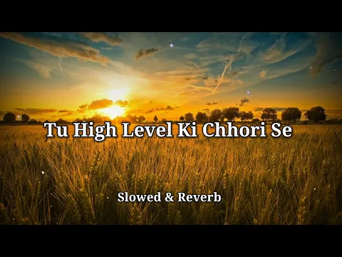 Download MP3 Tu High Level Ki Chhori se [Slowed & reverb] lo-fi version