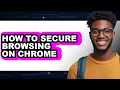 How to Secure Browsing on Chrome - Step by Step