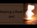 How to make a flash pot