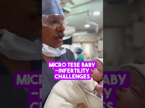 Micro TESE Baby -Infertility Challenges
