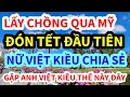 Download Lagu NỮ VIỆT KIỀU MỸ, CHIA SẺ CÂU CHUYỆN ĐÓN TẾT ĐẦU TIÊN Ở MỸ, LẤY ANH CHỒNG VIỆT KIỀU THẾ NÀY ĐÂY