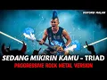 Lagu SEDANG MIKIRIN KAMU - TRIAD ┃ COVER VERSI HARD ROCK METAL