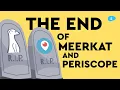 The Death of Periscope and Meerkat