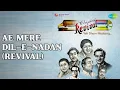 Lagu Ae Mere Dil-E-Nadan (Revival) | None | nan Songs | nan