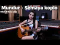 Lagu MUNDUR - SEMAYA KOPLO