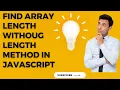 find array length without length mehtod in javascript logical programs on array in javascript