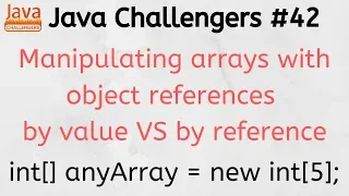 Java Challengers - array object reference by value by reference