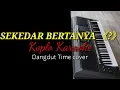 Download Lagu SEKEDAR BERTANYA - Koplo KARAOKE Dangdut Time cover YAMAHA PSR S970
