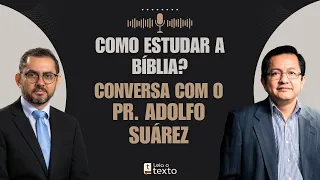 Como estudar a Bíblia? Conversa com o Pr. Adolfo Suárez | LT - EP 06