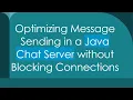 Optimizing Message Sending in a Java Chat Server without Blocking Connections
