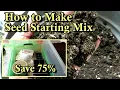 How to Make Seed Starting Potting Up Mixes on a Budget Materials Mix Ratios My Formula