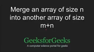 Merge an array of size n into another array of size m n GeeksforGeeks