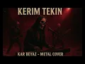 Kerim Tekin – KAR BEYAZ (METAL COVER)