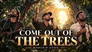 Come Out of the Trees | Christian Worship Song 2026