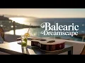 Lagu Balearic Dreamscape — Instrumental ChillOut Album | Ibiza Sunset \u0026 Spanish Guitar Vibes