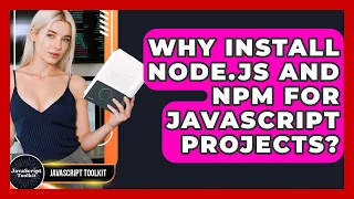Why Install Node js And Npm For JavaScript Projects - JavaScript Toolkit