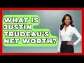 What Is Justin Trudeau s Net Worth - The Rich And Famous Files