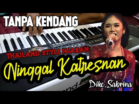 Download MP3 NINGGAL KATRESNAN - THAILAND NJARAN || TANPA KENDANG • DIKE SABRINA