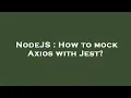 NodeJS How to mock Axios with Jest