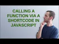 Wordpress Calling a function via a shortcode in javascript