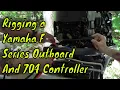 How To Rig A Yamaha F70 Outboard and 704 Control - Rigging