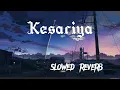 Lagu Kesariya Tera Ishq Hai Piya|| Slowed reverb || Brahmastra || Arjit Singh