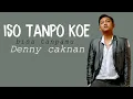 Download Lagu DENNY CAKNAN - ISO TANPO KOWE ( LIRIK \u0026 TERJEMAHAN)