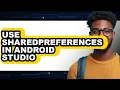 How to Use Sharedpreferences in Android Studio - Step by Step