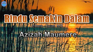 Download Rindu Semakin Dalam - Azizah Maumere (lirik Lagu)  ~ jangan engkau hancurkan cintaku oh sayang MP3