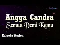 Download Lagu Angga Candra - Semua Demi Kamu (Karaoke Version)