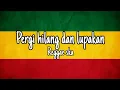 Download Lagu Pergi hilang dan lupakan - remember of today reggae version