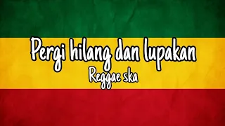 Download Pergi hilang dan lupakan - remember of today reggae version MP3