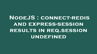 NodeJS connect-redis and express-session results in req session undefined