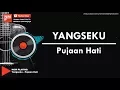 Download Lagu Yangseku - Pujaan Hati (Lirik by NMP)